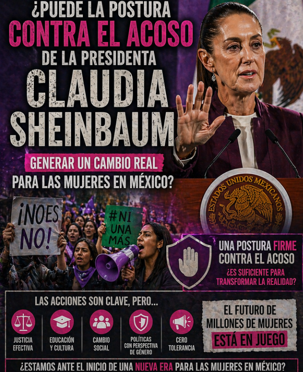 ¿Puede la postura contra el acoso de la presidenta Claudia Sheinbaum generar un cambio real para las mujeres en México?