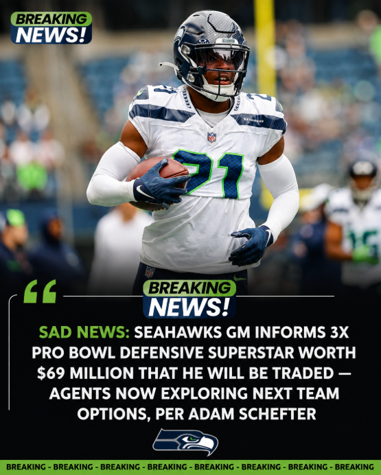 Seahawks GM Informs 3x Pro Bowl Defensive Superstar Worth $69 Million That He Will Be Traded — Agents Now Exploring Next Team Options, per Adam Schefter