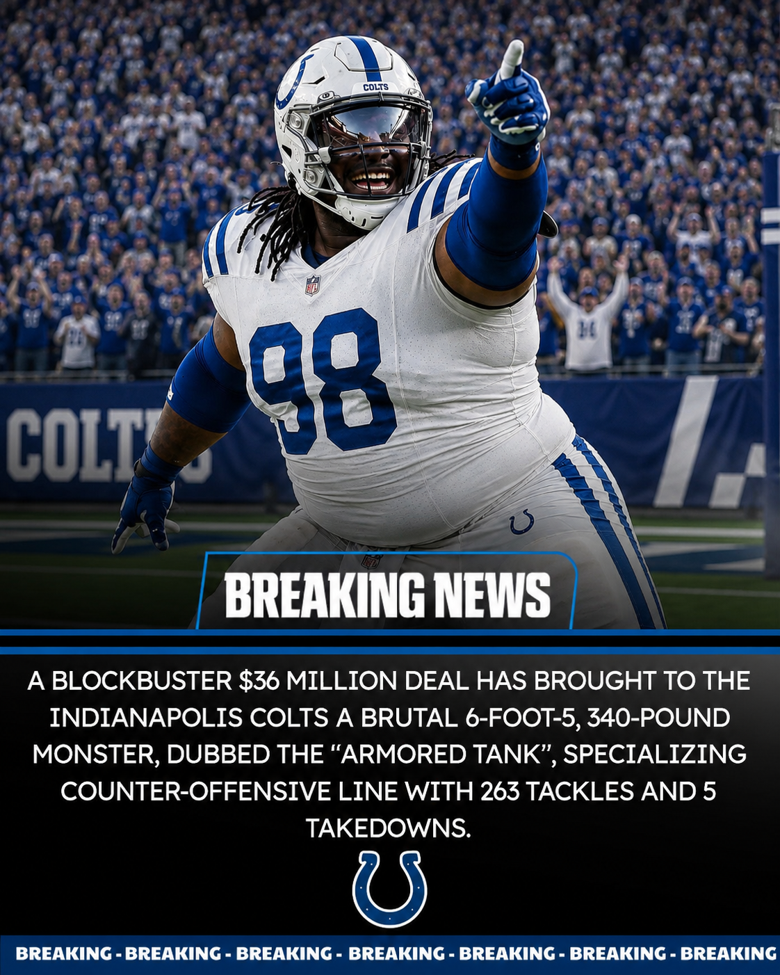 A blockbuster $36 million deal has brought to the Indianapolis Colts a brutal 6-foot-5, 340-pound monster, dubbed the "armored tank", specializing in countering offensive lines with 263 tackles and 5 takedowns.