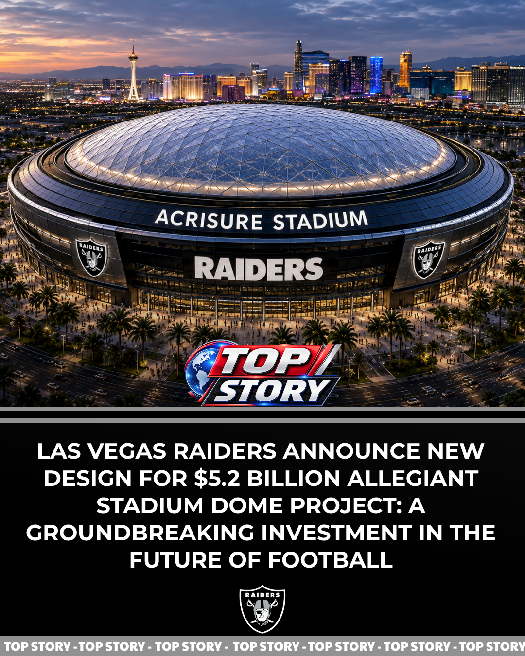 Las Vegas Raiders Announce New Design for $5.2 Billion Allegiant Stadium Dome Project: A Groundbreaking Investment in the Future of Football