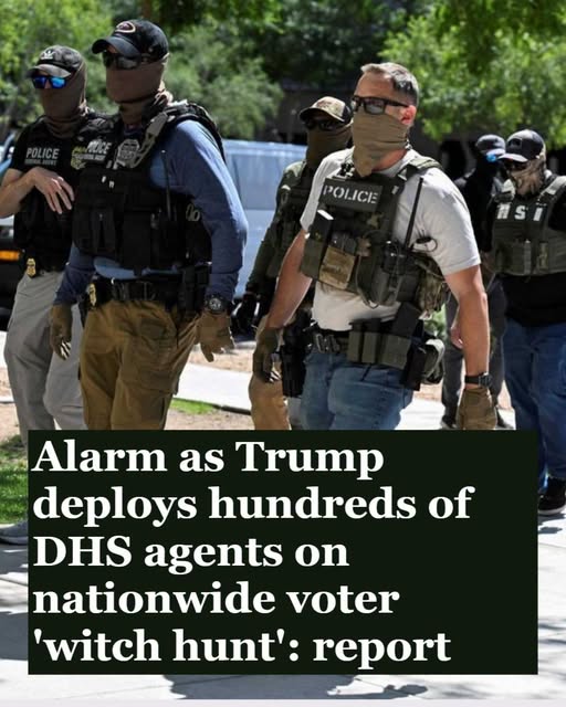 ‘Alarm as Trump Deploys Hundreds of DHS Agents on Nationwide Voter Witch Hunt’: Report
