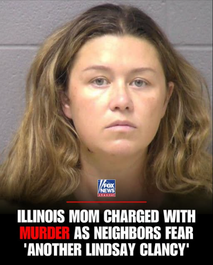 Illinois Mother Charged with Murder as Neighbors Fear 'Another Lindsay Clancy'