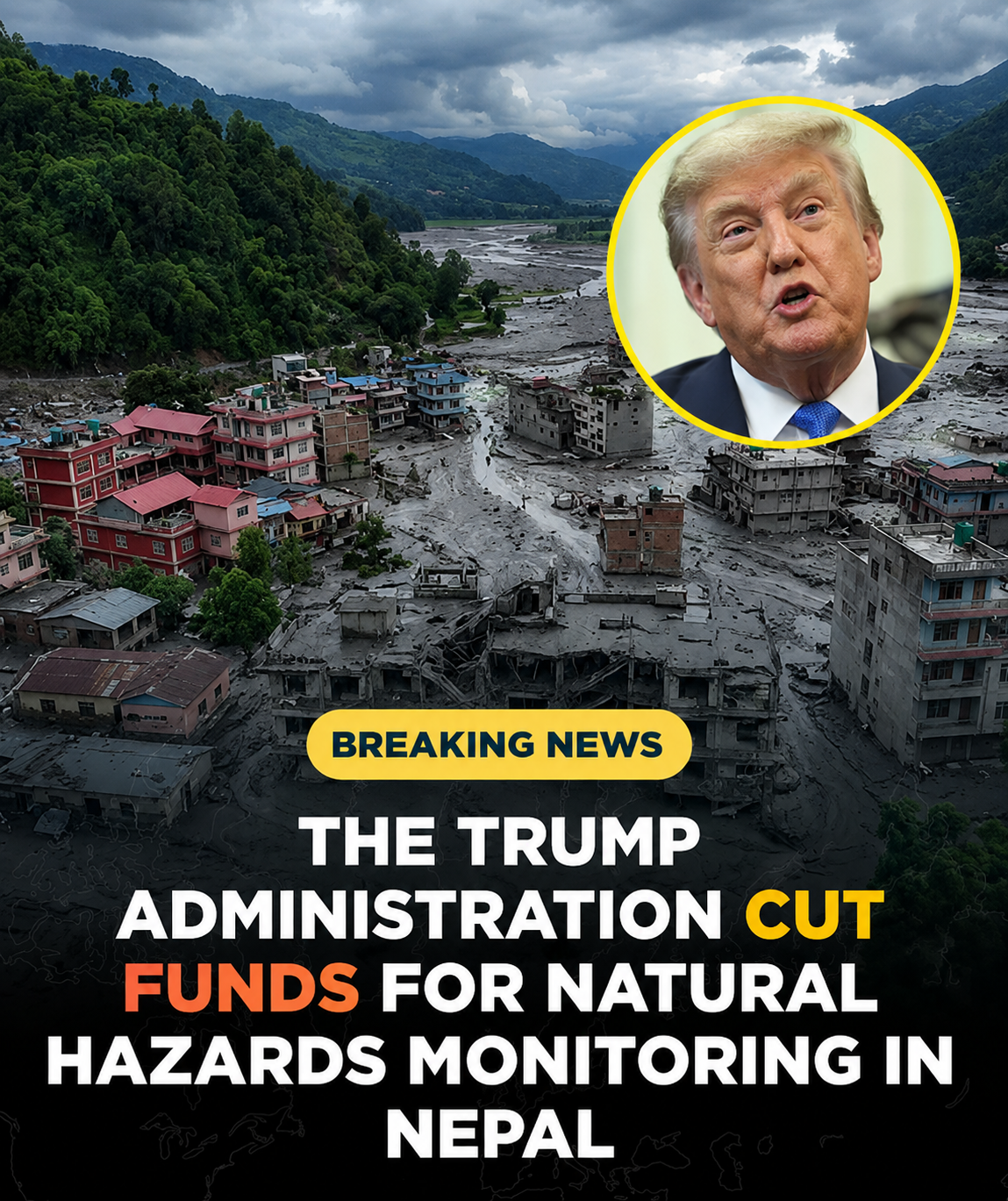 Trump Administration Cut U.S.-Backed Nepal Disaster Monitoring Program — Then a Catastrophic Himalayan Flood Struck