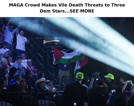 MAGA Crowd Makes Vile Death Threats to Three Dem Stars