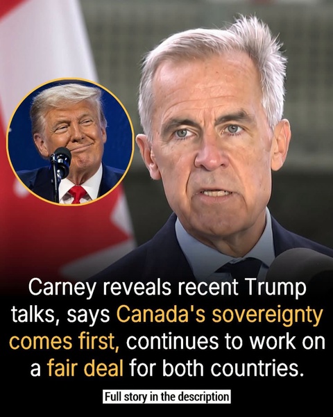 Carney Reveals Recent Talks With Trump, Says Canada’s Sovereignty Comes First