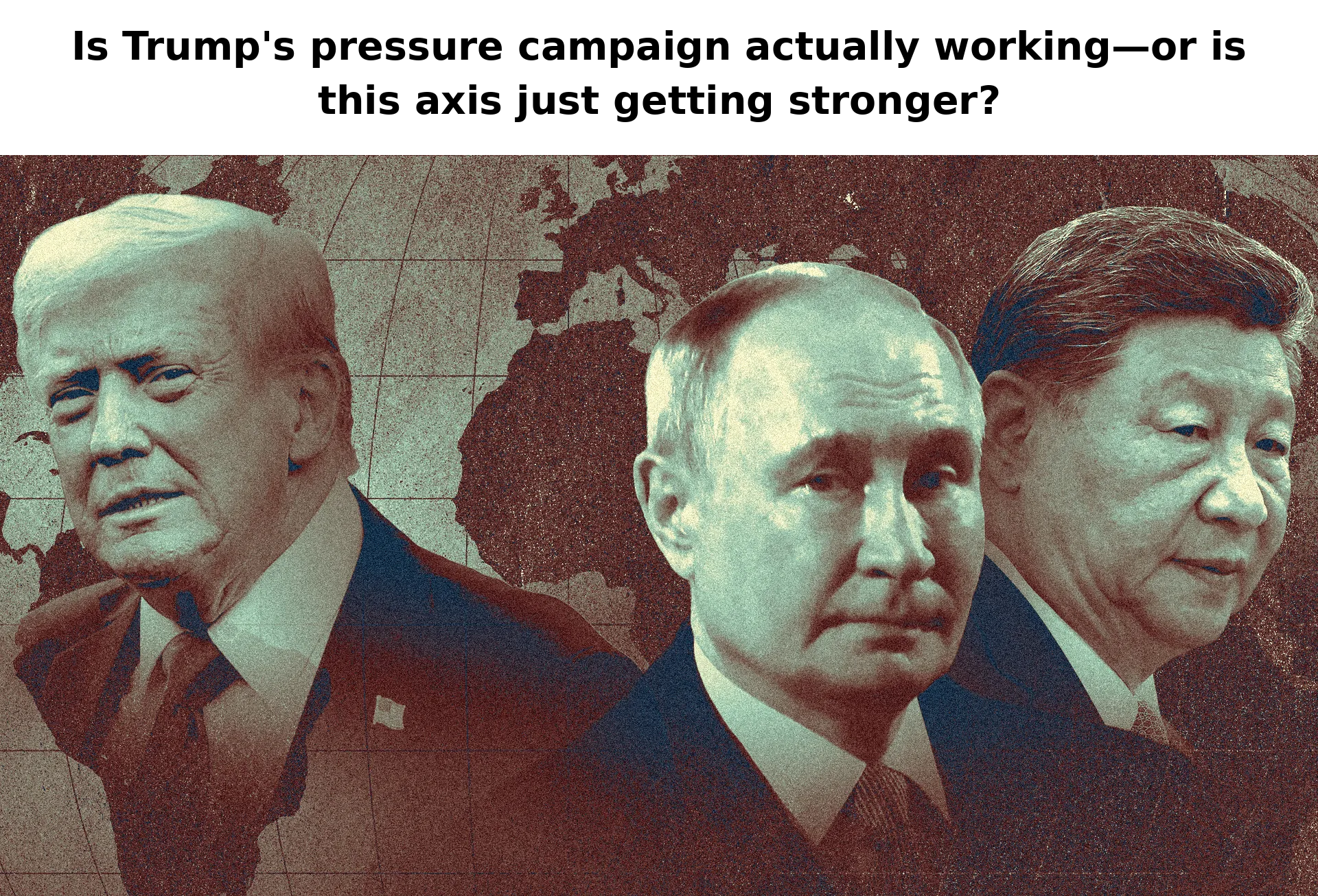 Trump’s Pressure Campaign and the China-Russia Relationship: Is the “Axis” Actually Getting Stronger?