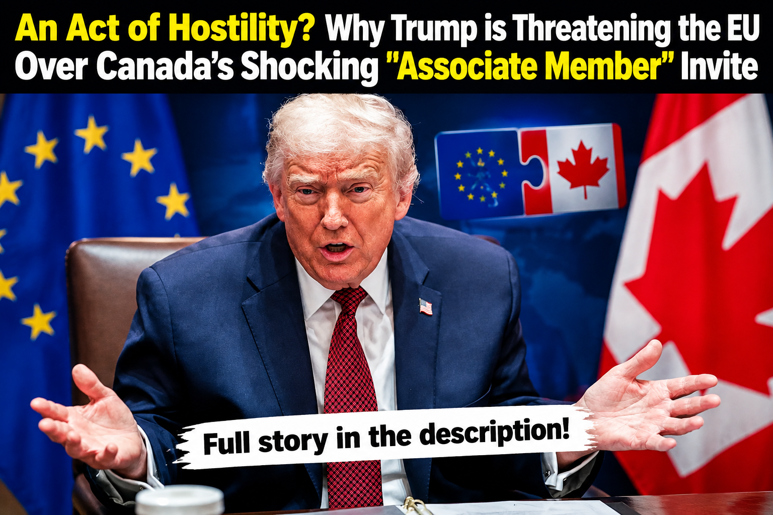 Trump Warns EU Over Canada’s Proposed “Associate Member” Status as Ottawa and Brussels Move Closer