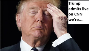 Trump admits live on CNN we're...