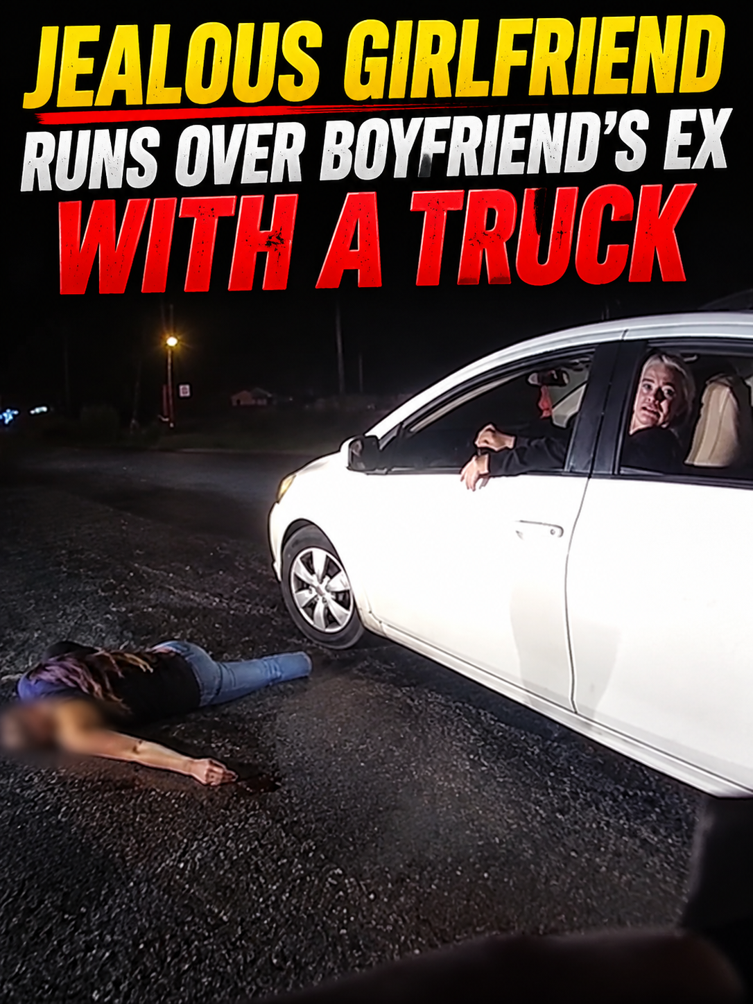 Jealous Girlfriend Runs Over Boyfriend's Ex With a Truck