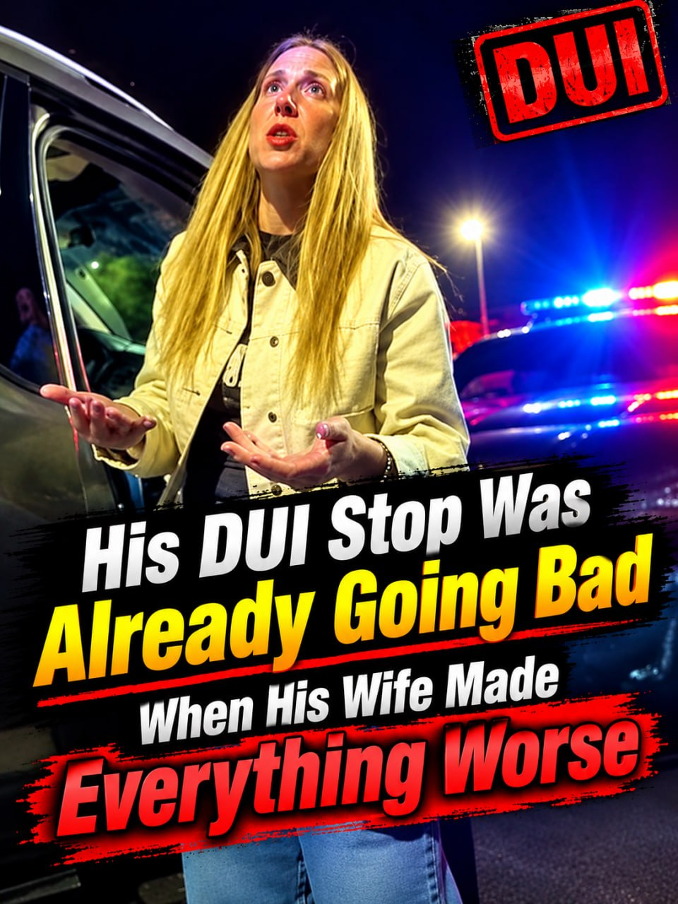 His DUI Stop Was Already Going Bad When His Wife Made Everything Worse
