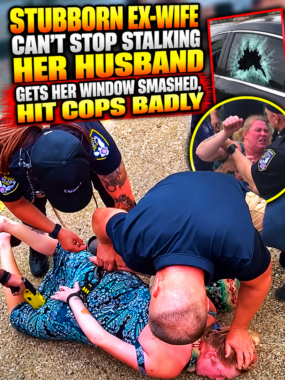 Stubborn Ex-Wife Can’t Stop Stalking Her Husband, Gets Her Window Smashed, Hit Cops Badly
