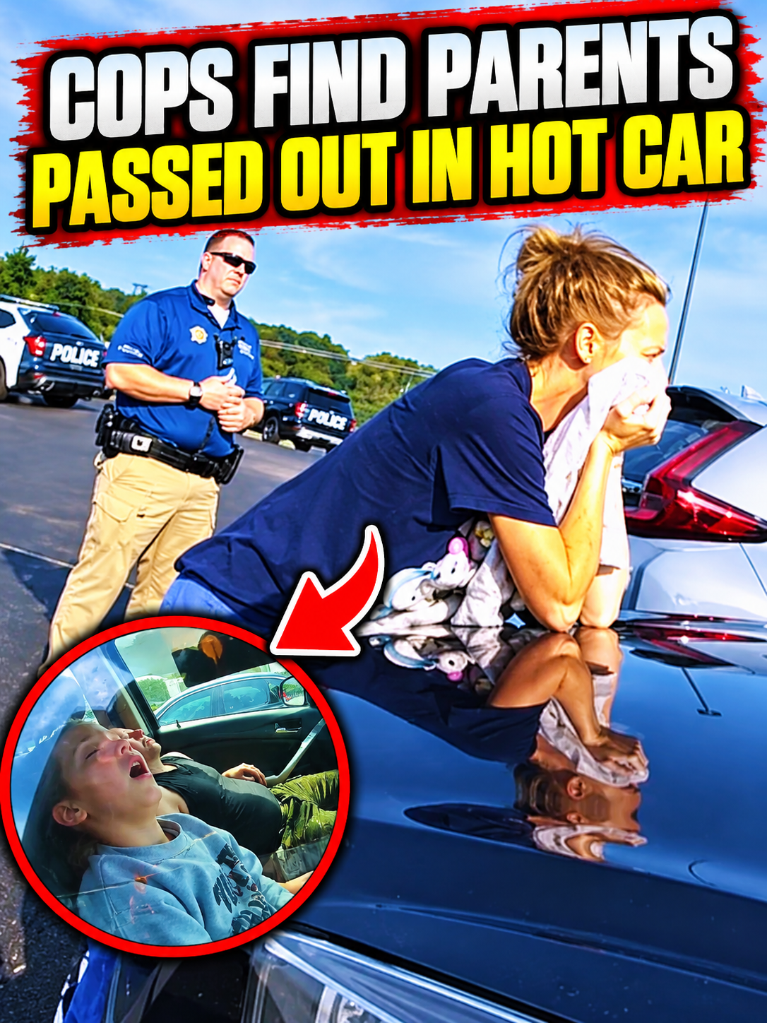 COPS FIND PARENTS PASSED OUT IN HOT CAR WITH SUFFERING CHILD