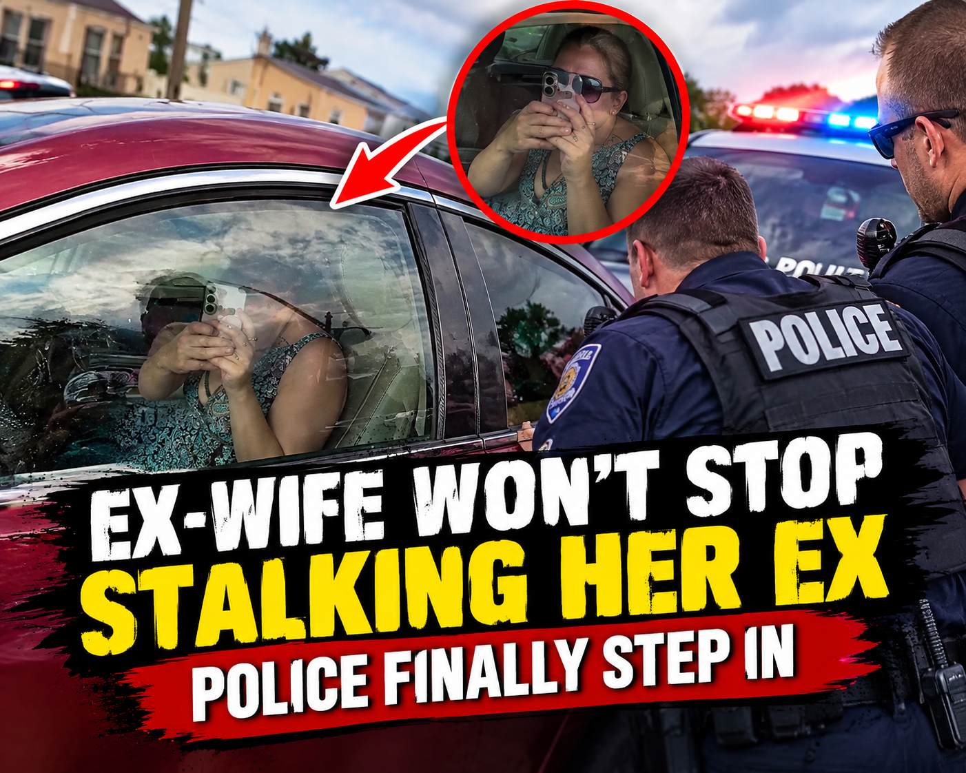 Ex-Wife Won’t Stop Stalking Her Ex — Police Finally Step In