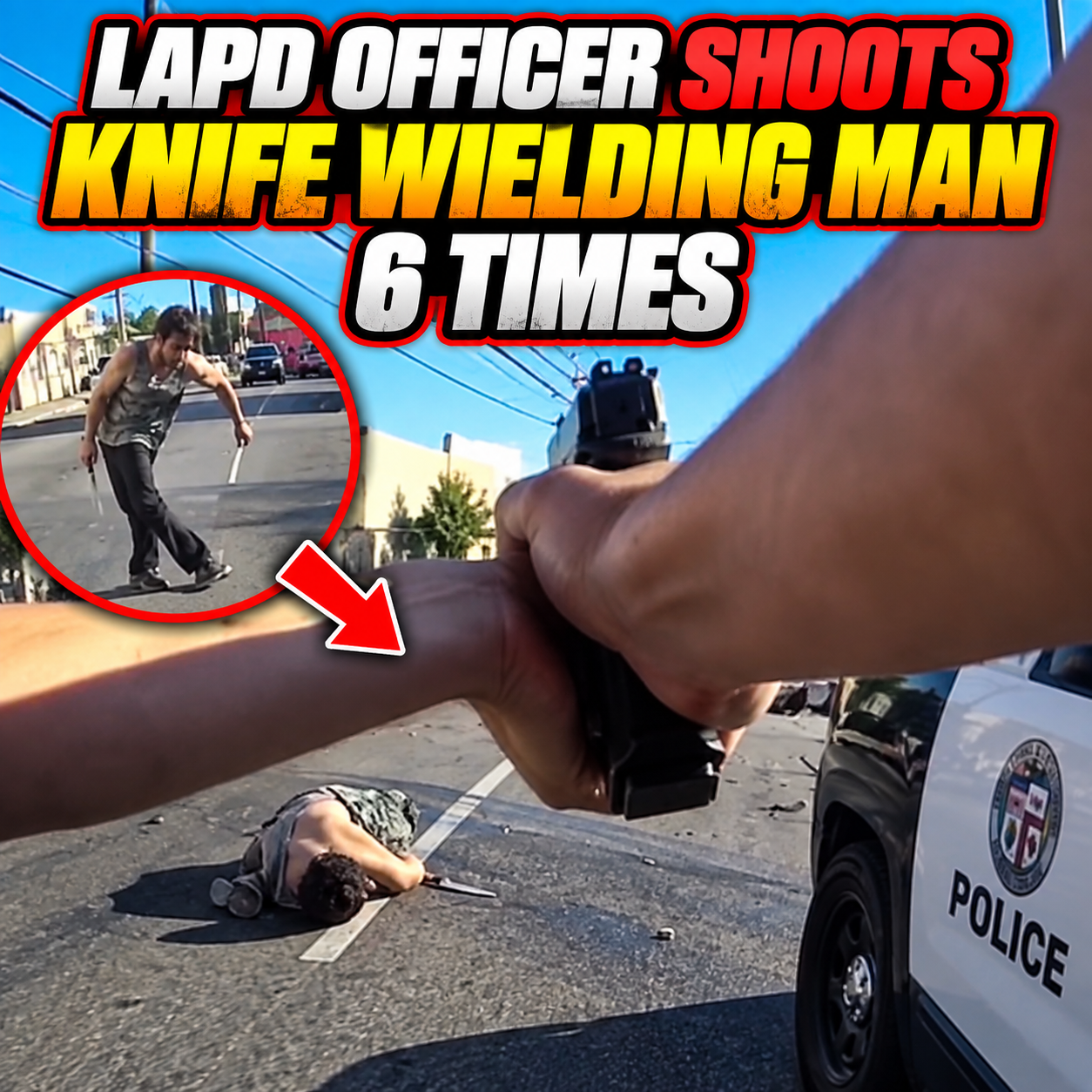 LAPD Officer Shoots Knife Wielding Man 6 Times