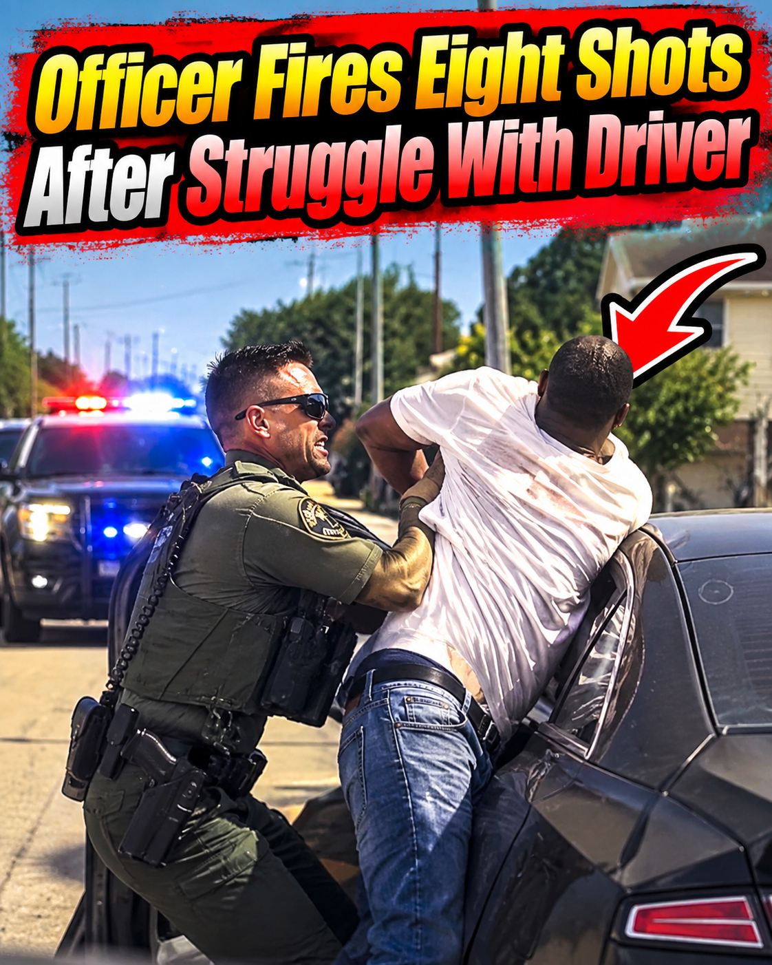 Officer Fires Eight Shots After Struggle With Driver