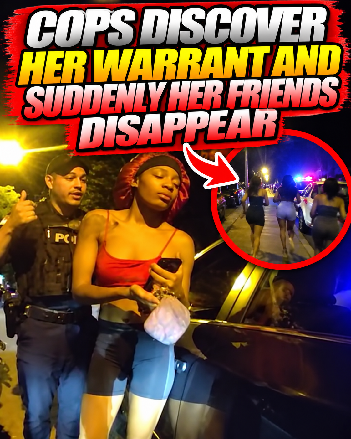 Cops Discover Her Warrant and Suddenly Her Friends Disappear