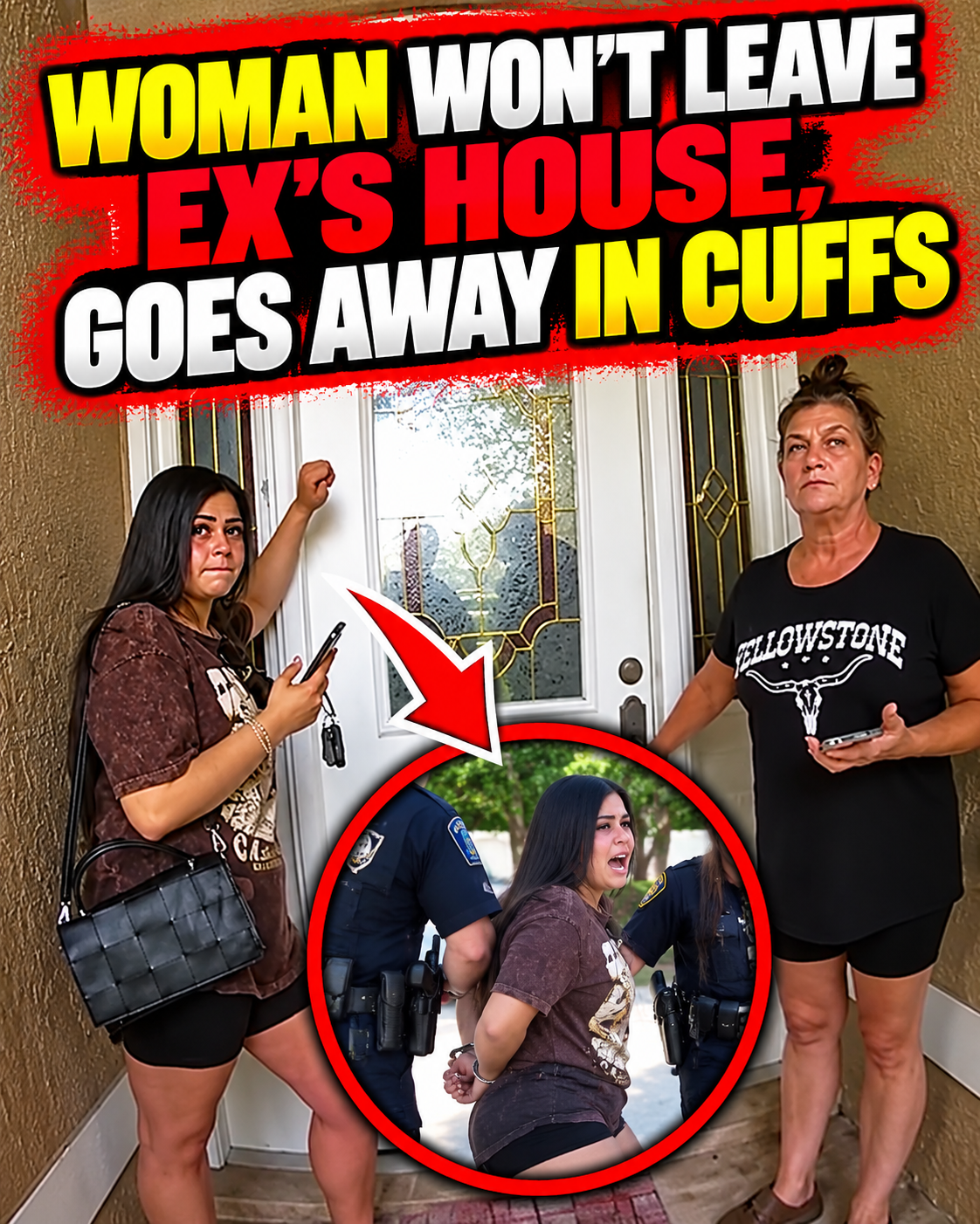 Woman Won’t Leave Ex’s House, Goes Away in Cuffs