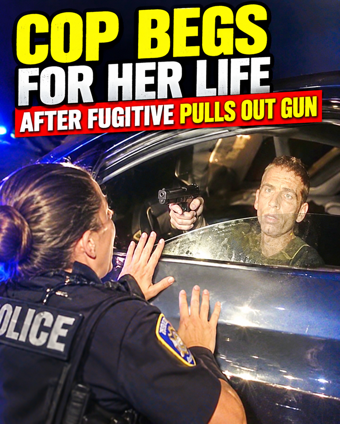 Cop Begs for Her Life After Fugitive Pulls Out Gun