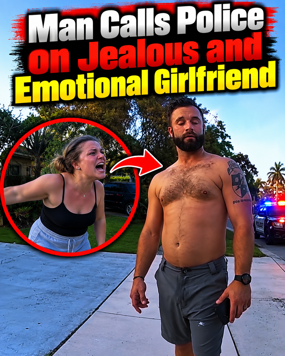 Man calls police on jealous and emotional girlfriend