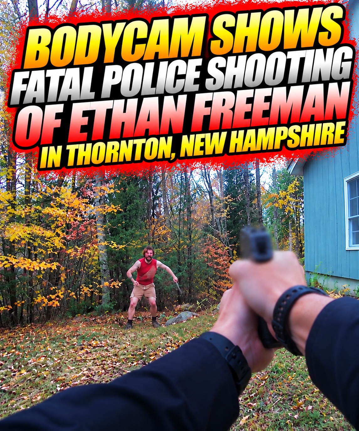 Bodycam Shows Fatal Police Shooting of Ethan Freeman in Thornton, New Hampshire