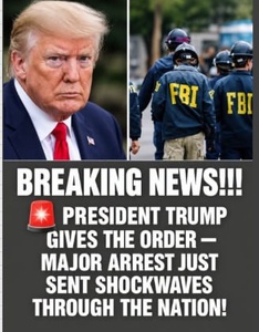 Trump Orders Major FBI Arrest — Shockwaves Across the Nation