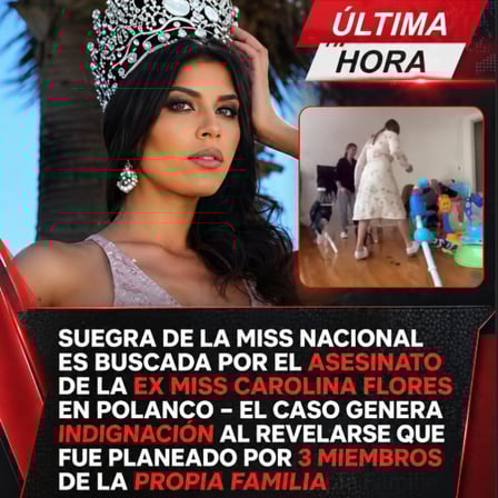 Suegra de la Miss Nacional es Buscada por el Asesinato de la Ex Miss Carolina Flores en Polanco