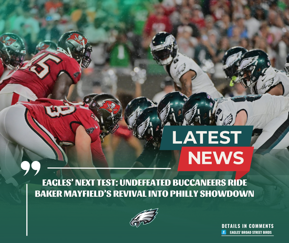 Eagles’ Next Test: Undefeated Buccaneers Ride Baker Mayfield’s Revival Into Philly Showdown