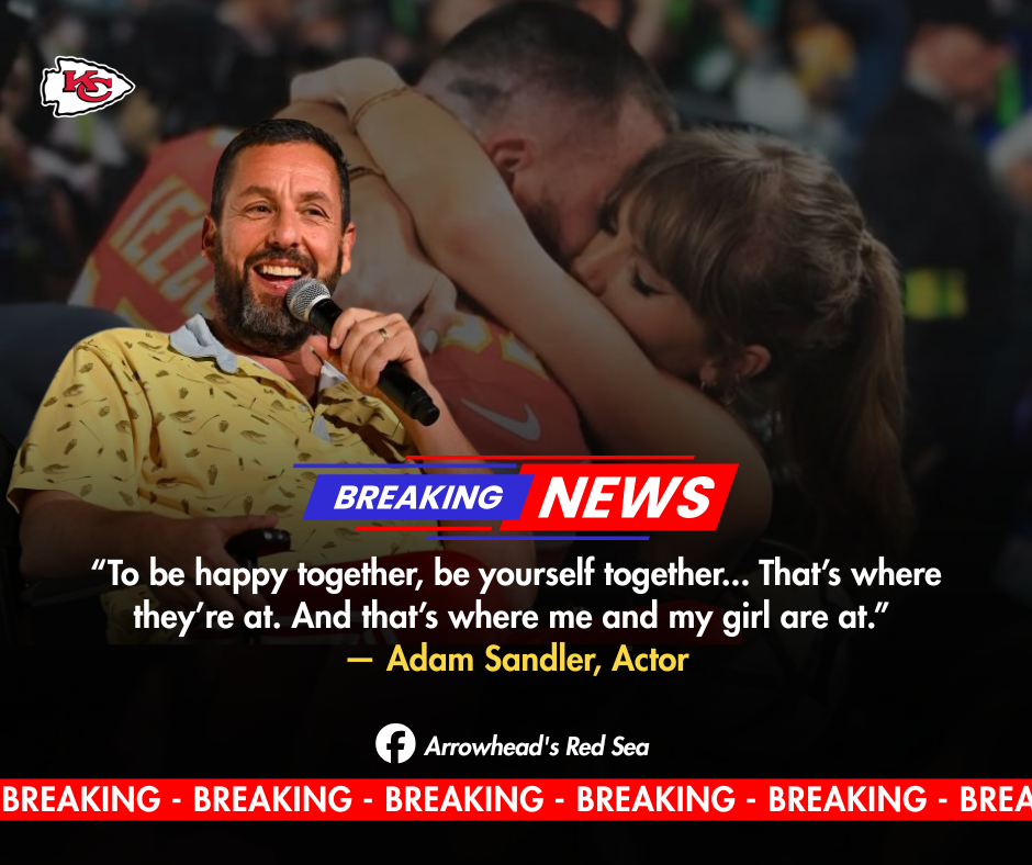 ADAM SANDLER REFUSES MARRIAGE ADVICE FOR TRAVIS KELCE AND TAYLOR SWIFT: INSISTS KELCE ALREADY HAS THE SECRET